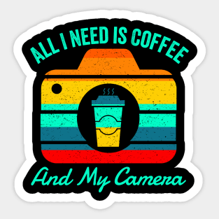 All I Need Is Coffee And My Camera Sticker
